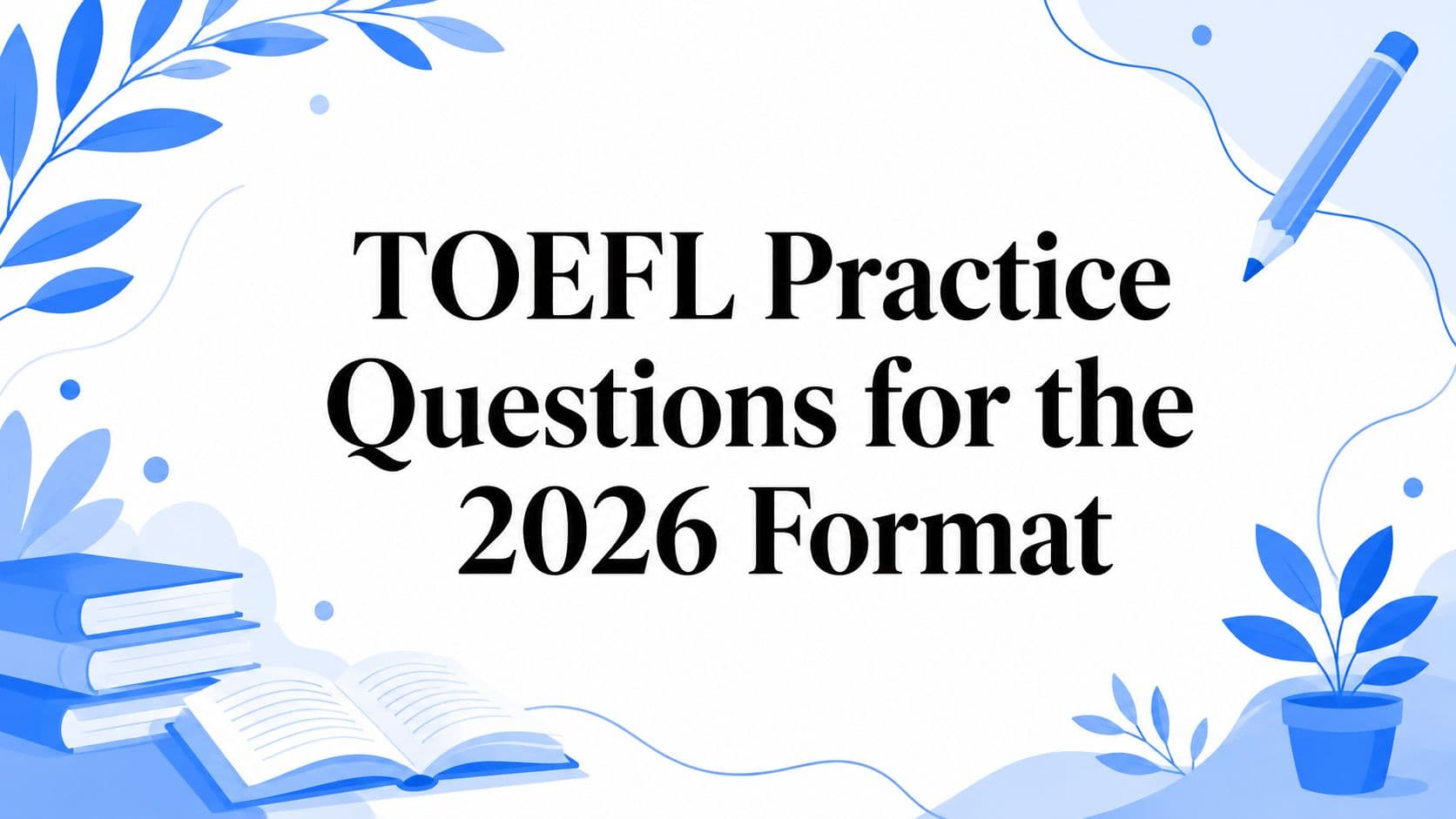 TOEFL Practice Questions for the 2026 Format