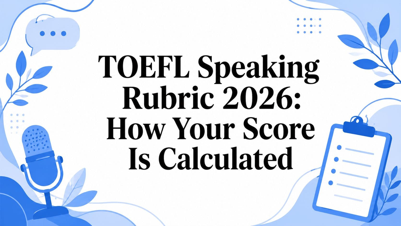 TOEFL Speaking Rubric 2026: How Your Score Is Calculated